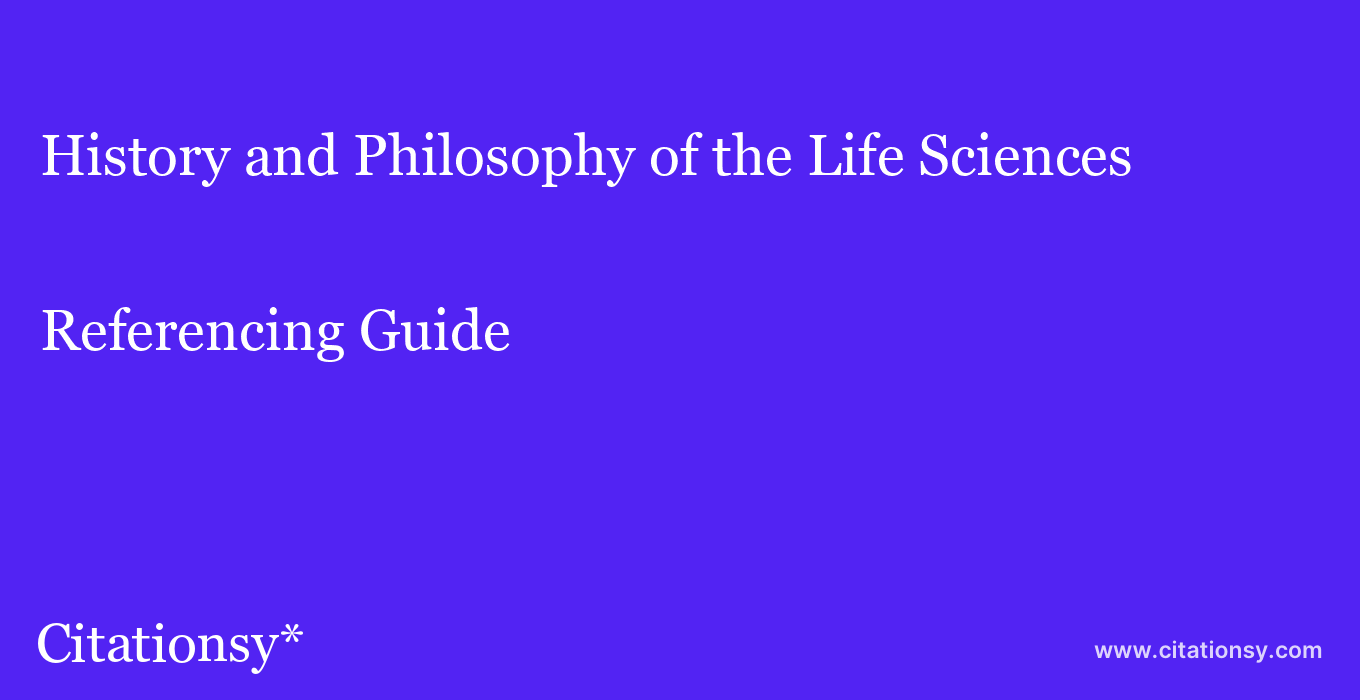 cite History and Philosophy of the Life Sciences  — Referencing Guide